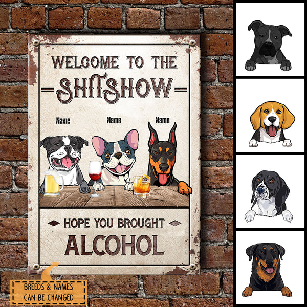 Welcome To The Shitshow Hope You Brought Alcohol, Welcome Sign, Personalized Dog Breeds Metal Sign, Outdoor Decor