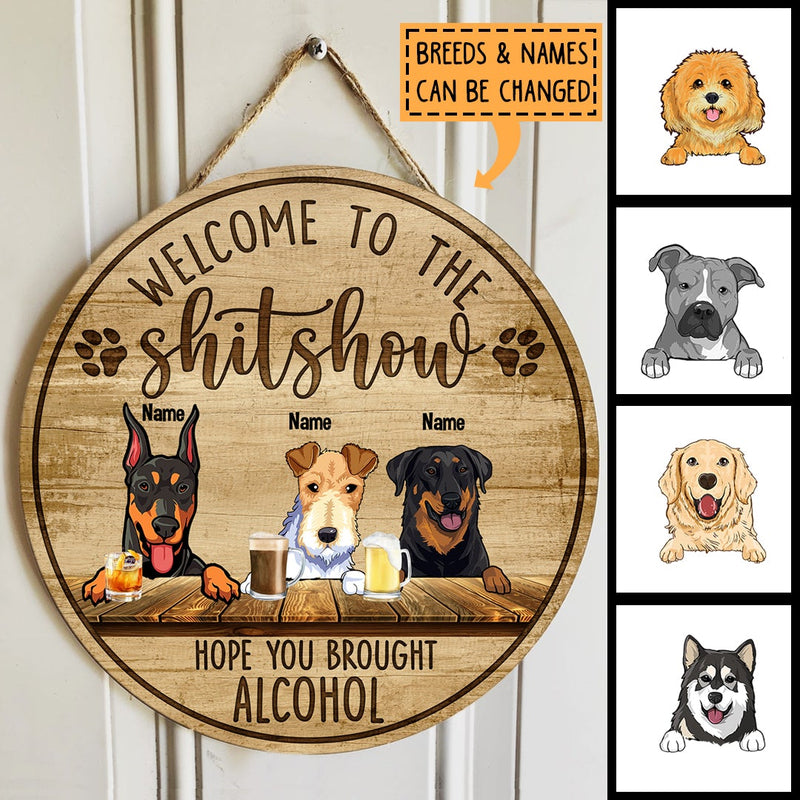 Welcome To The Shitshow Hope You Brought Alcohol, Dog & Beverage Wooden Door Hanger, Personalized Dog Breeds Door Sign
