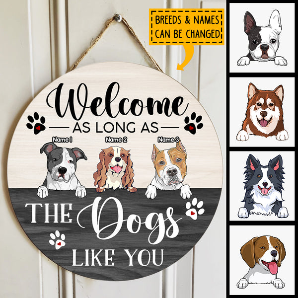 Welcome Door Signs, Gifts For Dog Lovers, As Long As The Dogs Like You Funny Signs