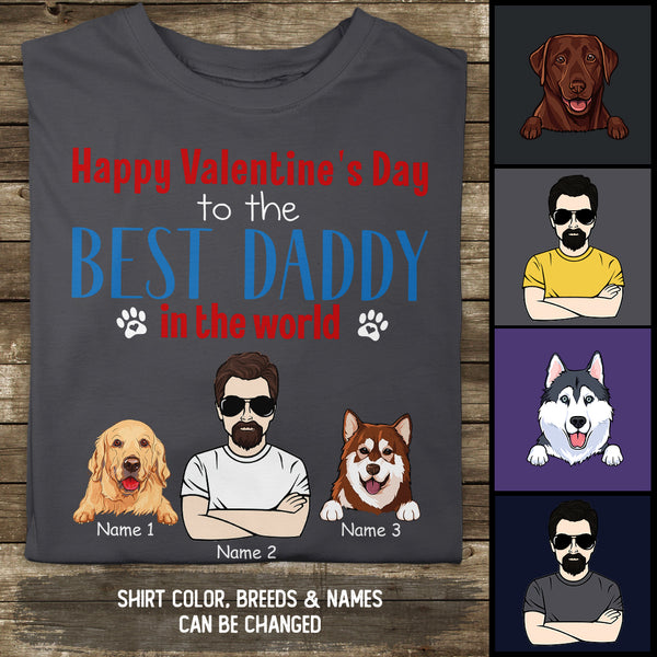 Happy Valentine's Day To The Best Daddy In The World, Cool Dog Dad, Personalized Dog Lovers T-shirt