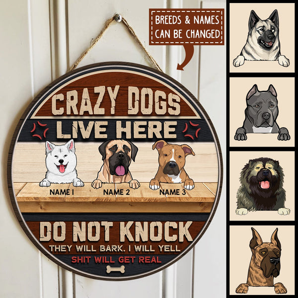 Crazy Dog Live Here Do Not Knock They Will Bark I Will Yell Shit Will Get Real Ver2 - Personalized Dog Door Sign